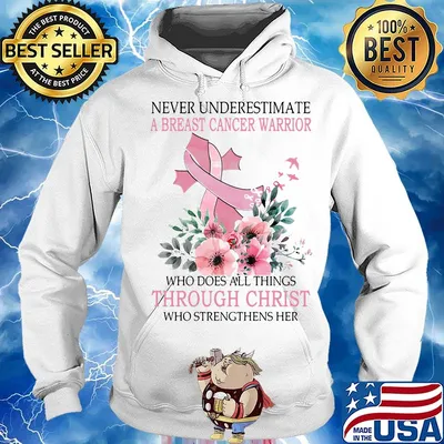 Never underestimate a breast cancer warrior who does all things through christ who strengthens her s Hoodie