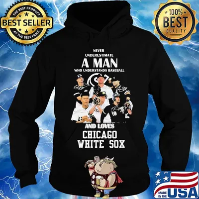 Never underestimate a man who understands baseball and loves chicago white sox s Hoodie