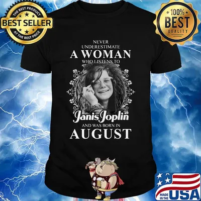 Never underestimate a woman who listen to janis joplin and was born in august shirt