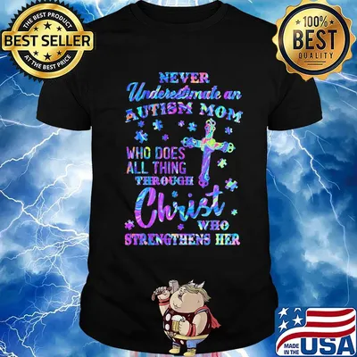 Never underestimate an autism mom who does all thing through christ who strengthens her shirt