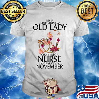 Never underestimate an old lady who is also a nurse and was born in november flowers white shirt