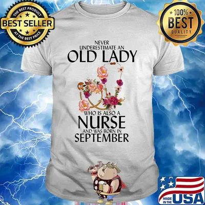 Never underestimate an old lady who is also a nurse and was born in september flowers shirt