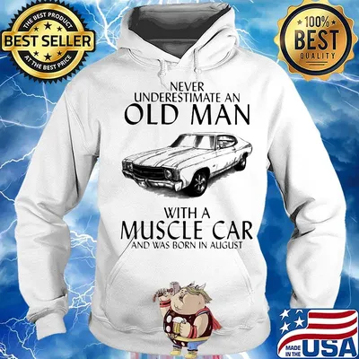 Never underestimate an old man who loves muscle car and was born in august s Hoodie