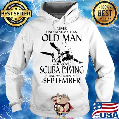 NEVER UNDERESTIMATE AN OLD MAN WHO LOVES SCUBA DIVING AND WAS BORN IN SEPTEMBER SHIRT Hoodie