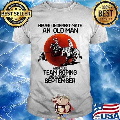 Never underestimate an old man who loves team roping and was born in September sunset shirt