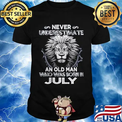 Never underestimate an old man who was born in july lion shirt