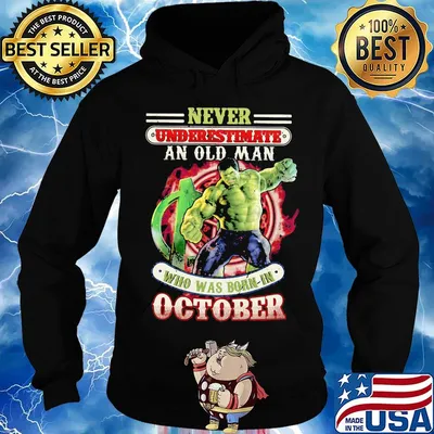 Never underestimate an old man who was born in October Hulk s Hoodie