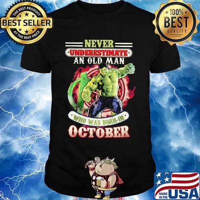 Never underestimate an old man who was born in October Hulk shirt