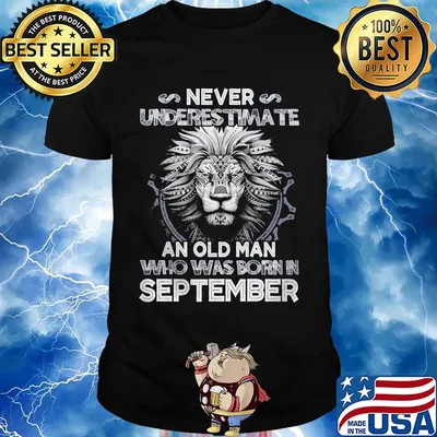 Never underestimate an old man who was born in september lion shirt