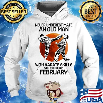 Never Underestimate An Old Man With Karate Skills Who Was Born In February Sunset Shirt Hoodie