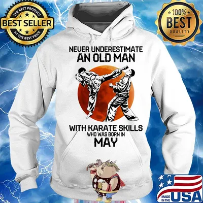Never Underestimate An Old Man With Karate Skills Who Was Born In May Sunset Shirt Hoodie