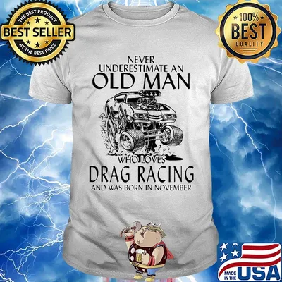 Never underestimate an old woman who loves drag racing and was born in november shirt