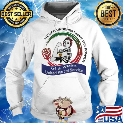 Never underestimate the power of a woan United Parcel Service s Hoodie