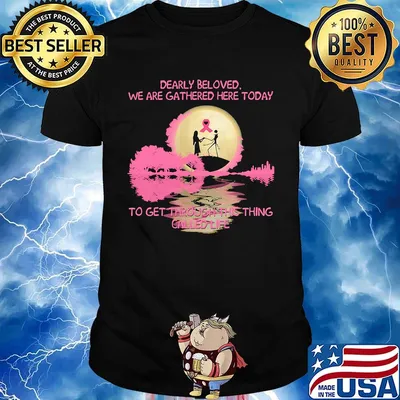 Nightmare dearly beloved we are gathered here today to get through this thing called life shirt