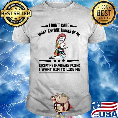 Nightmare i don't care what anyone thinks of me except my imaginary friend i want him to like me shirt