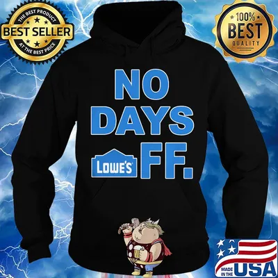 No days off lowe's logo s Hoodie