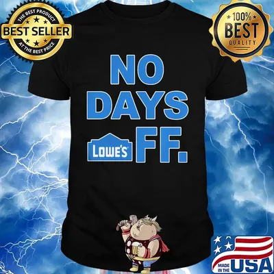 No days off lowe's logo shirt