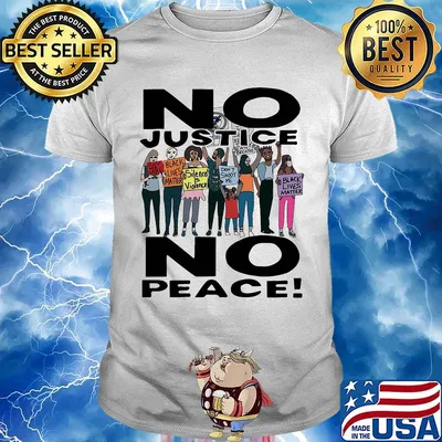 No justice no peace black lives matter people shirt