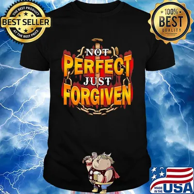 Not perfect just forgiven shirt