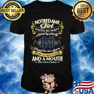 Notre dame girl hated by many loved by plenty heart on her sleeve fire in her soul and a mouth she can't control shirt