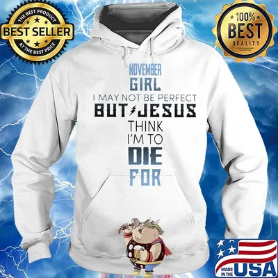 November girl I may not be perfect but jesus think I'm to die for s Hoodie