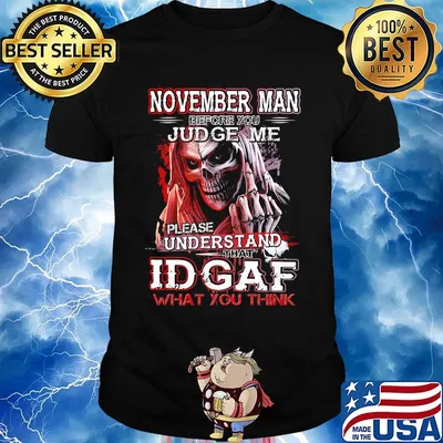 November man before you judge me please understand that idgaf what you think shirt