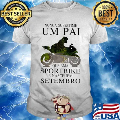 Nunca subestime um pai que ama sportbike e nasceuem setembro shirt
