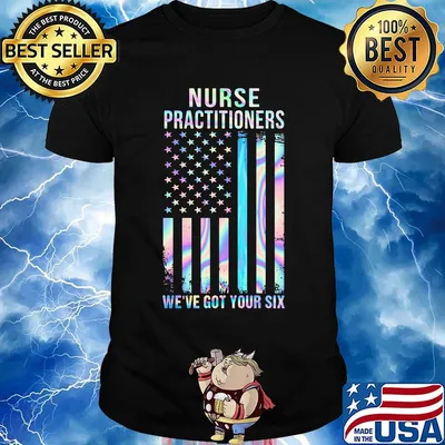 Nurse Practitioners We're Got Your Six American Flag Independence Day Shirt