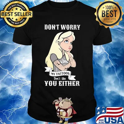 Official Don't worry my tattoos don't like you either shirt