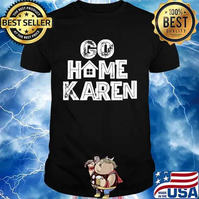 OFFICIAL GO HOME KAREN SHIRT