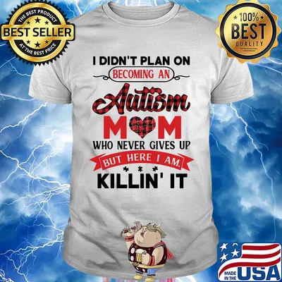 Official I Didn't Plan On Becoming An Autism Mom Who Never Gives Up But Here I Am Killin It Shirt