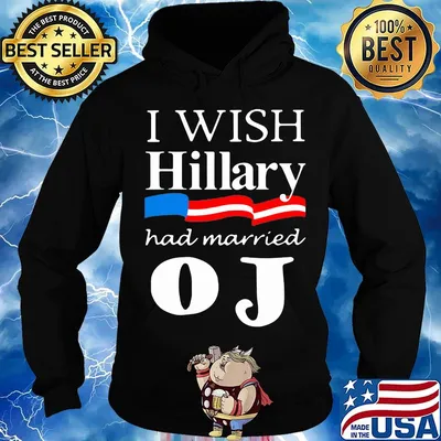 Official I Wish Hillary Had Married OJ Shirt Hoodie