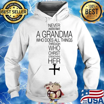 Official Never Underestimate A Grandma Who Does All Things Through Who Christ Strengthens Her Shirt Hoodie