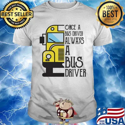 Official Once a bus driver always a bus driver shirt