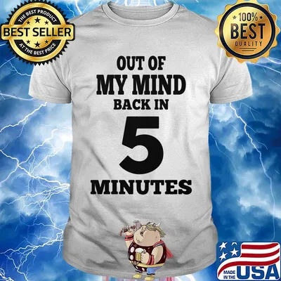 Official Out of my mind back in 5 minutes shirt