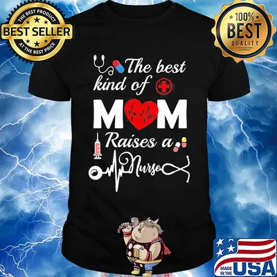 Official The Best Kind Of Mom Raise A Nurse Shirt