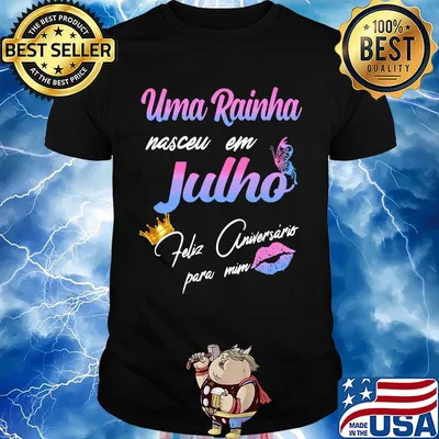 Official Uma Rainha Nasceu Em Julho Feliz Aniversário Para Mim Shirt