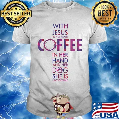 Official with jesus in her heart coffee in her hand and her dog she is unstoppable shirt