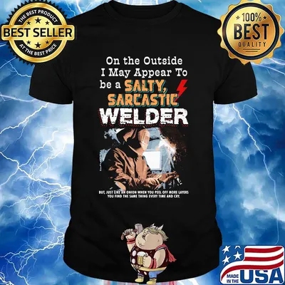 On the outside I may appear to be a salty sarcastic welder shirt