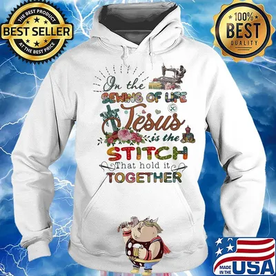 On The Sewing Of Life Jesus Is The Stiich That Hold It Together Flower Cross Shirt Hoodie