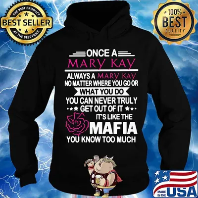 Once a mary kay always a mary kay no matter where you go or what you do you can never truly s Hoodie