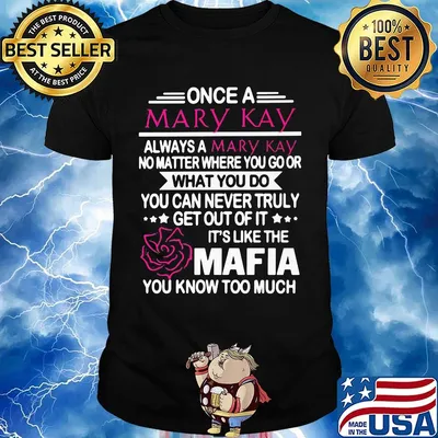 Once a mary kay always a mary kay no matter where you go or what you do you can never truly shirt