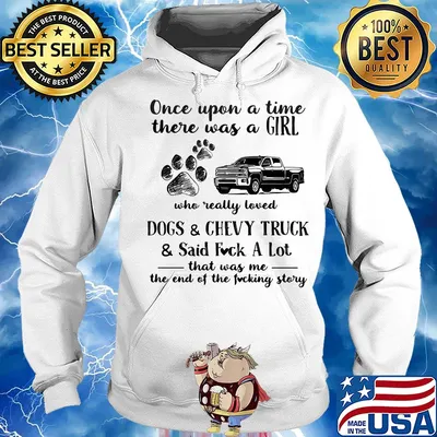 Once upon a time there was a girl who really loved dogs and chevy truck and said fuck a lot that was me the end of the fucking story s Hoodie