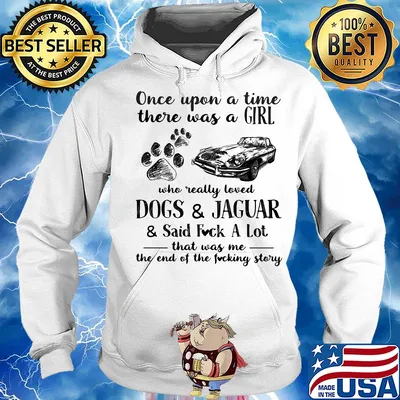 Once upon a time there was a girl who really loved dogs and jaguar and said fuck a lot that was me the end of the fucking story s Hoodie