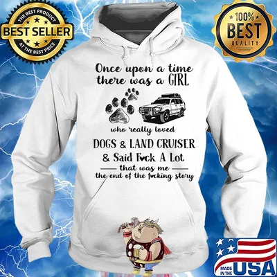 Once upon a time there was a girl who really loved dogs and land cruiser and said fuck a lot that was me the end of the fucking story s Hoodie