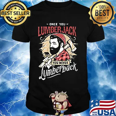 Once you lumberjack you never lumberback shirt