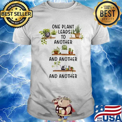 One plant leads to another and another and another shirt