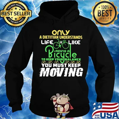 Only A Dietitian Understands Life Is Like Riding A Bicycle To Keep Your Balance You Must Keep Moving Shirt Hoodie