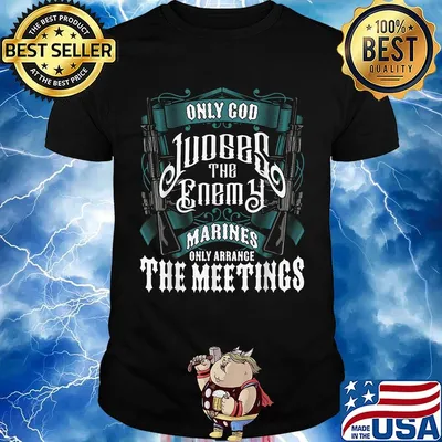 Only god judges the enemy marines only arrange the meetings shirt