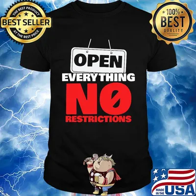 OPEN EVERYTHING NO RESTRICTIONS SHIRT